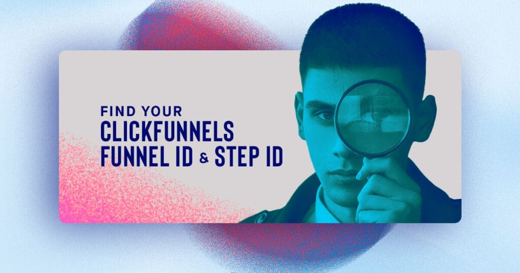 Find Your ClickFunnels Funnel ID and Step ID